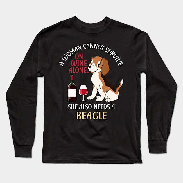 A Woman Cannot Survive On Wine Alone Beagle Dog Lovers Long Sleeve T-Shirt by KittleAmandass